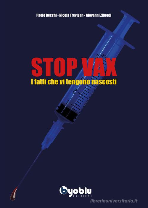 Stop vax. I fatti che vi tengono nascosti di Paolo Becchi, Nicola Trevisan, Giovanni Zibordi edito da Byoblu