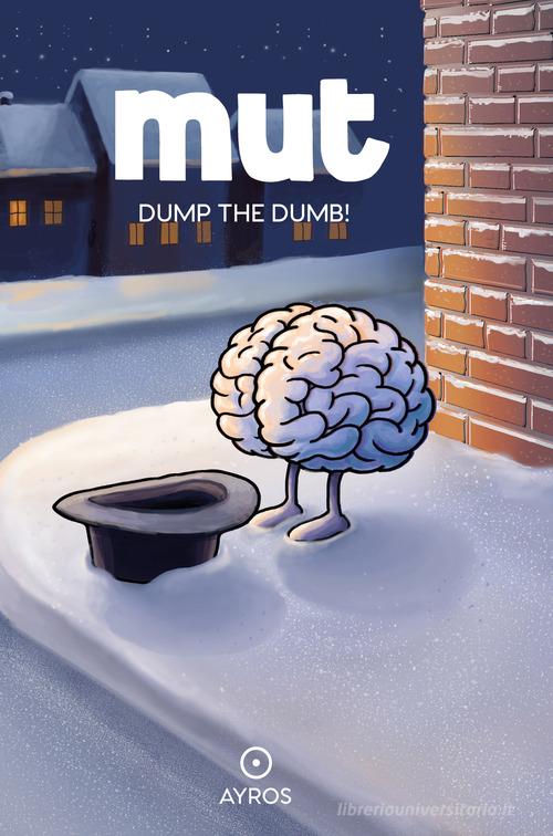 Mut. Dump the dumb! Ediz. a colori di Carlo Muttoni edito da Ayros