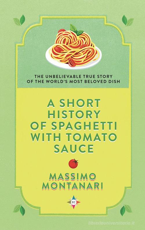 A short history of spaghetti with tomato sauce di Massimo Montanari edito da Europa Editions