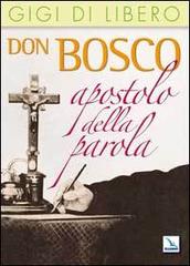 Don Bosco apostolo della parola di Gigi Di Libero edito da Editrice Elledici
