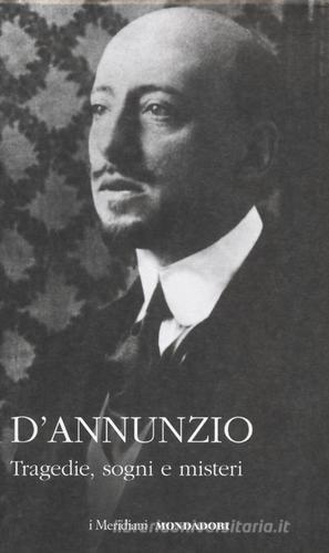 Tragedie, sogni e misteri di Gabriele D'Annunzio edito da Mondadori