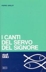 I canti del servo del Signore. Dalla lettura critica all'ermeneutica di Pierre Grelot edito da EDB