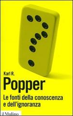 Le fonti della conoscenza e dell'ignoranza di Karl R. Popper edito da Il Mulino