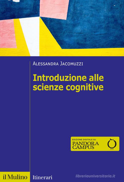 Introduzione alle scienze cognitive di Alessandra Jacomuzzi edito da Il Mulino