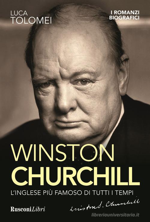 Winston Churchill. L'inglese più famoso di tutti i tempi di Luca Tolomei -  9788818037098 in Personaggi storici, politici e militari