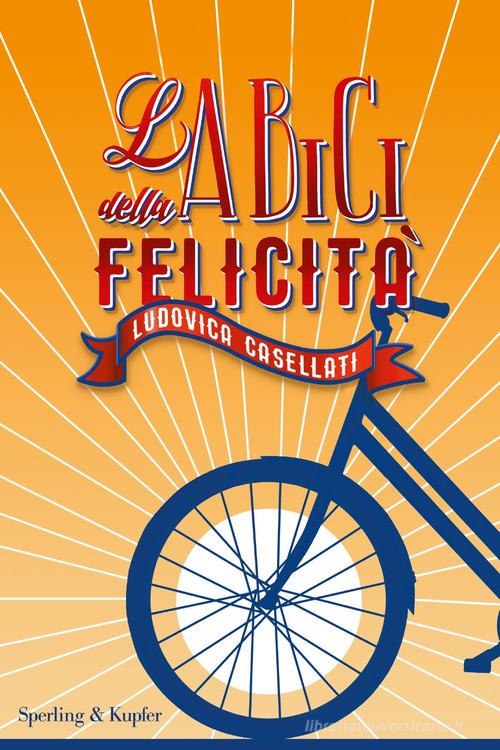 La bici della felicità di Ludovica Casellati edito da Sperling & Kupfer