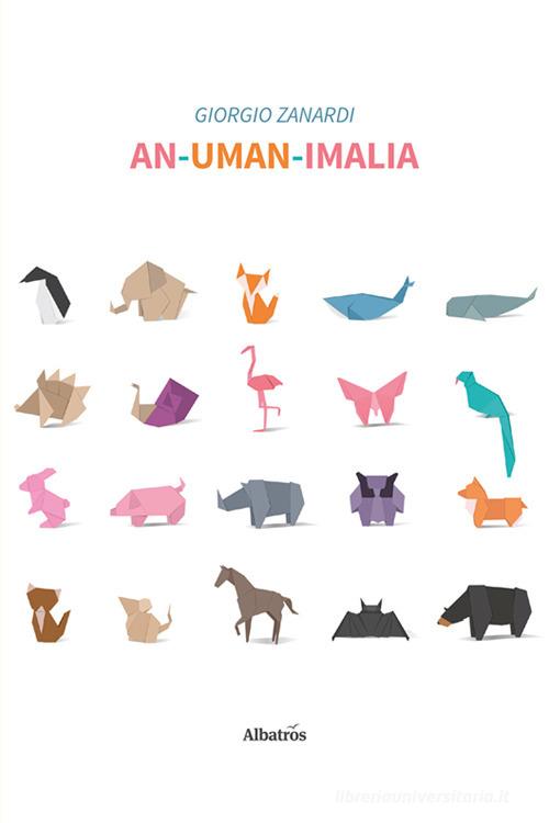 Libro An-uman-imalia di Giorgio Zanardi Nuove voci. Fabulae di Gruppo Albatros Il Filo