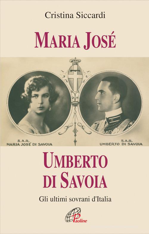Maria José. Umberto di Savoia. Gli ultimi sovrani d'Italia di Cristina Siccardi edito da Paoline Editoriale Libri