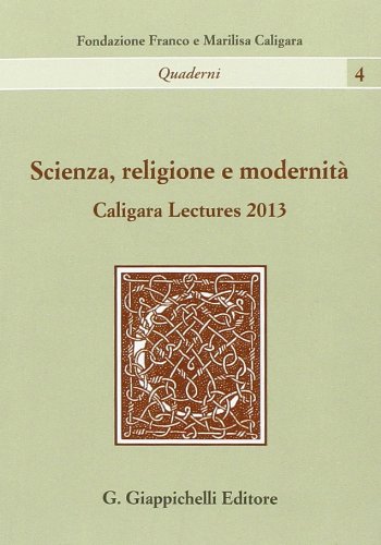 Scienza, religione e modernità. Caligara Lectures 2013 di Giulio Giorello, Paolo Vineis edito da Giappichelli