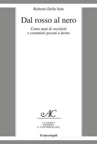 Dal rosso al nero. Cento anni di socialisti e comunisti passati a destra di Roberto Della Seta edito da Franco Angeli
