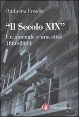 Il Secolo XIX. Un giornale e una città 1886-2005 di Ombretta Freschi edito da Laterza