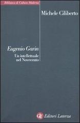 Eugenio Garin. Un intellettuale nel Novecento di Michele Ciliberto edito da Laterza