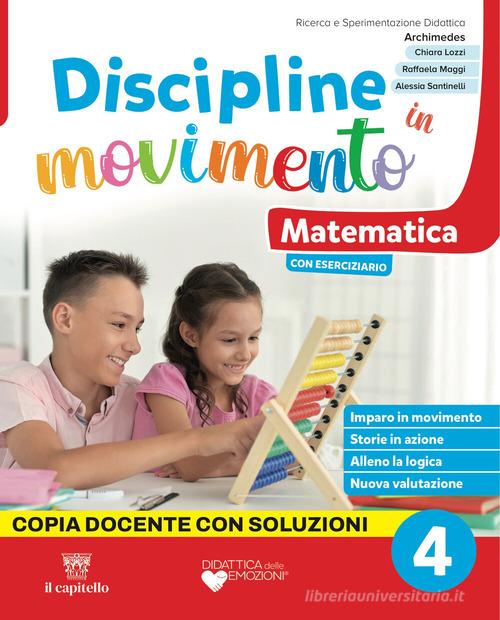 Discipline in movimento. Ambito scientifico. Con Matematica con esercizi, Scienze con esercizi, Quaderno della valutazione, Quaderno STEAM Classi 4-5. Per la 4ª clas vol. 1 di Chiara Lozzi, Eugenio Costa, Dalhia Zaza edito da Il Capitello