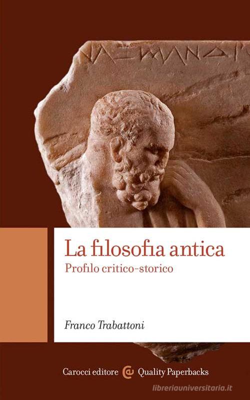 La filosofia antica. Profilo critico-storico di Franco Trabattoni edito da Carocci
