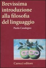 Brevissima introduzione alla filosofia del linguaggio di Paolo Casalegno edito da Carocci