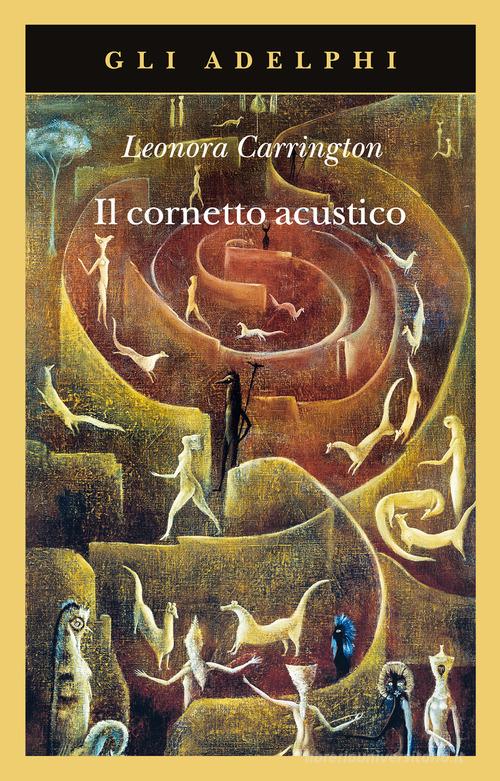 Il cornetto acustico di Leonora Carrington edito da Adelphi