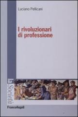 I rivoluzionari di professione di Luciano Pellicani edito da Franco Angeli