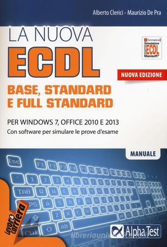 La nuova ECDL base, stantard e full standard. Per Windows 7, Office 2010 e 2013. Con software di Alberto Clerici, Maurizio De Pra edito da Alpha Test