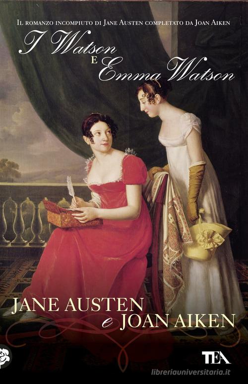 I Watson e Emma Watson di Jane Austen, Joan Aiken edito da TEA