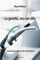 La gavetta, ma con stile (manuale per il personale odontoiatrico) di Rosy Palazzo edito da Aletti