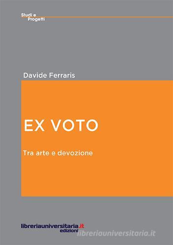 Ex voto. Tra arte e devozione di Davide Ferraris edito da libreriauniversitaria.it