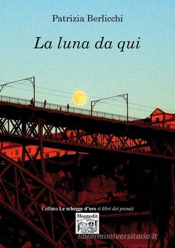 La luna da qui di Patrizia Berlicchi edito da Montedit