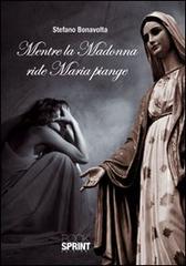 Mentre la Madonna ride Maria piange di Stefano Bonavolta edito da Booksprint