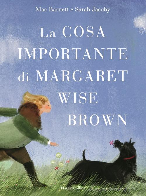 La cosa importante di Margaret Wise Brown. Ediz. illustrata di Mac Barnett edito da HarperCollins Italia