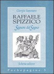 Raffaele Spizzico. Signore del segno di Giorgio Saponaro edito da Schena Editore