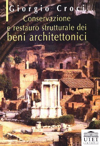 Conservazione e restauro strutturale dei beni architettonici di Giorgio Croci edito da UTET Università