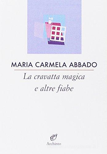 La cravatta magica e altre fiabe di Maria Carmela Abbado edito da Archinto