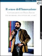 Il senso dell'innovazione. Conversazioni con Paolo Zocchi per ricordare, per continuare a fare! edito da Plus