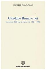 Giordano Bruno e noi. Momenti della sua fortuna tra '700 e '900 di Giuseppe Cacciatore edito da Marte