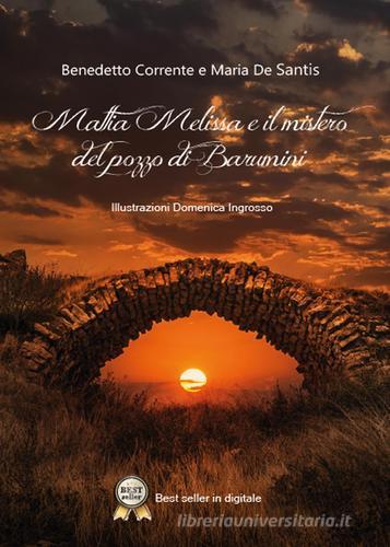 Mattia Melissa e il mistero del pozzo di Barumini di Benedetto Corrente, Maria De Santis edito da Youcanprint