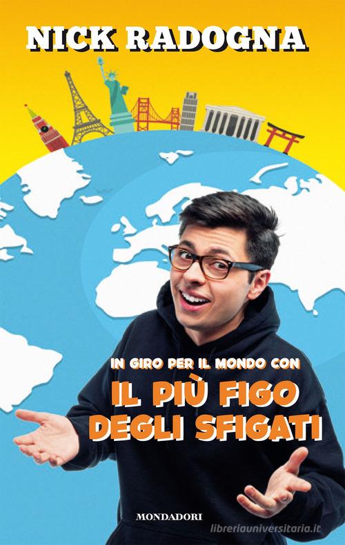 In giro per il mondo con il più figo degli sfigati. Ediz. illustrata di Nick Radogna edito da Mondadori Electa