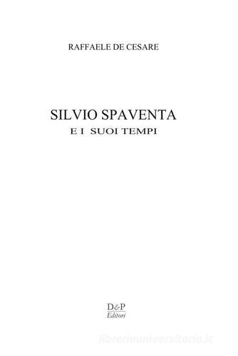 Silvio Spaventa e i suoi tempi di Raffaele De Cesare edito da D&P Editori