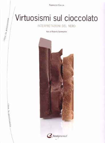 Virtuosismi sul cioccolato. Interpretazioni del nero di Fabrizio Galla edito da Italian Gourmet