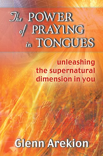The power of praying in tongues. Unleashing the supernatural dimension in you di Glenn Arekion edito da Destiny Image Europe