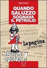 Quando Saluzzo sognava il petrolio. «La pagina» dal 1979 al 1998 di Gigi Ferraro edito da Fusta