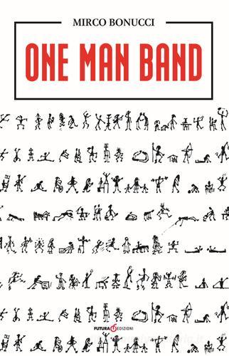 One man band. Ediz. italiana di Mirco Bonucci edito da Futura Libri