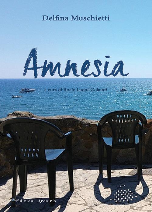Amnesia di Delfina Muschietti edito da Edizioni Arcoiris