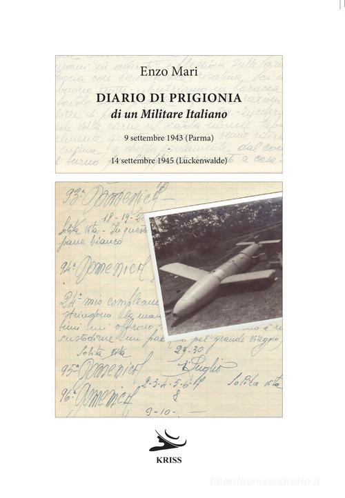 Diario di prigionia di un militare italiano. 9 settembre 1945 (Parma) - 14 settembre 1945 (Luckenwalde) di Enzo Mari edito da Kriss