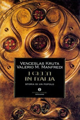 I celti d'Italia di Venceslas Kruta, Valerio Massimo Manfredi edito da Mondadori