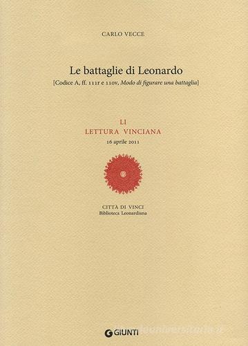 Le battaglie di Leonardo. LI lettura vinciana (16 aprile 2011) di Carlo Vecce edito da Giunti Editore