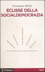 Eclisse della socialdemocrazia di Giuseppe Berta edito da Il Mulino