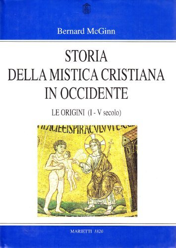 Storia della mistica cristiana in Occidente vol.1 di Bernard McGinn edito da Marietti 1820