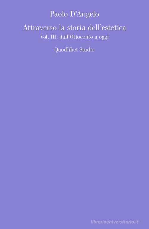 Attraverso la storia dell'estetica vol. 3 di Paolo D'Angelo edito da Quodlibet