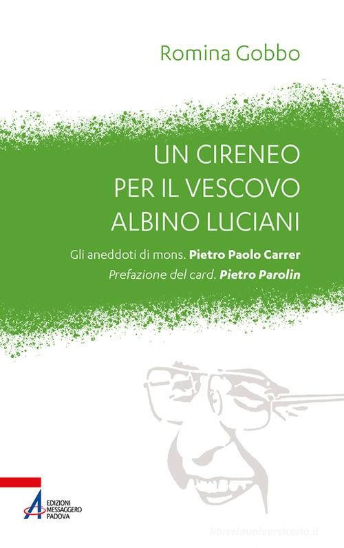 Un cireneo per il vescovo Albino Luciani. Gli aneddoti di mons. Pietro Paolo Carrer di Romina Gobbo edito da EMP - Edizioni Messaggero Padova