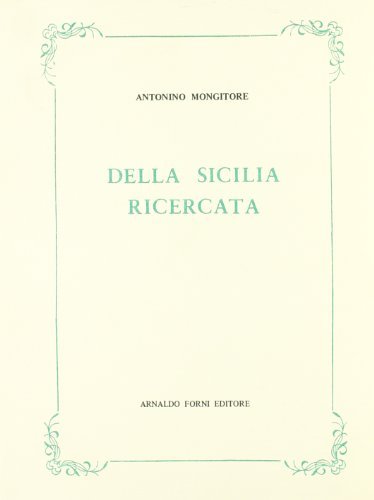 Della Sicilia ricercata nelle cose più memorabili (rist. anast. 1742-43) di Antonino Mongitore edito da Forni