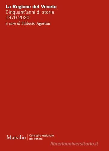 La Regione del Veneto. Cinquant'anni di storia. 1970-2020 edito da Marsilio